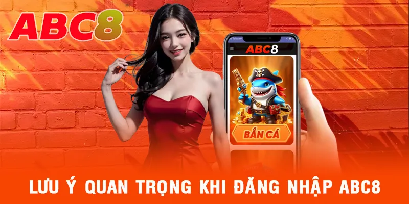 Người chơi cần lưu ý một số vấn đề để luôn đăng nhập ABC8 thành công