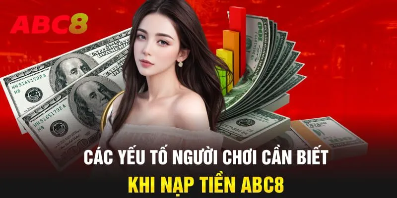 Những điều cần chú ý khi thực hiện giao dịch nạp tiền ở ABC8