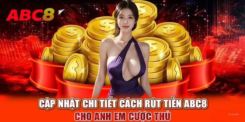 Cách thức thực hiện rút tiền ABC8 đơn giản, dễ dàng