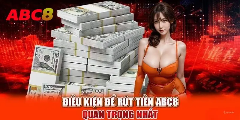 Điều kiện cần tuân thủ nghiêm ngặt để rút thưởng ABC8