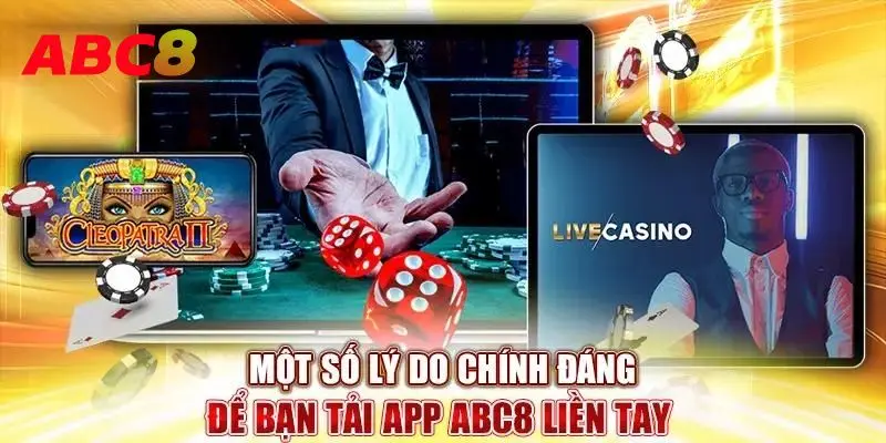 Một số lý do chính đáng để cược thủ download app ABC8